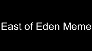 East of Eden Meme