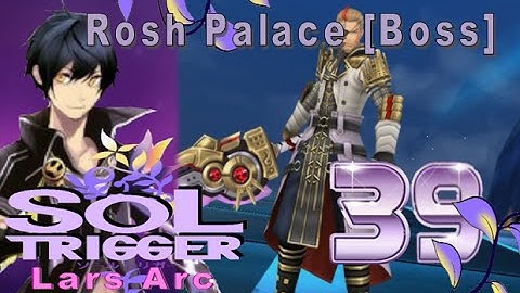 Sol Trigger Playthrough - Lars Arc Ch.6 - Part 39: Rosh Palace [Boss]