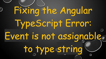 Fixing the Angular TypeScript Error: Event is not assignable to type string