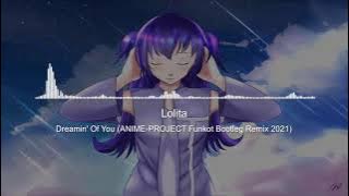 [Free Download] Lolita - Dreamin' Of You (ANIME-PROJECT Funkot Bootleg Remix 2021)