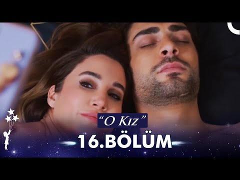 O Kız 16. Bölüm