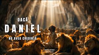 Dacă Daniel nu avea credință