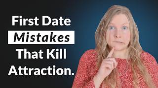 First Date Mistakes That Kill Attraction