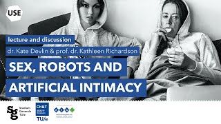 Watch lecture | Sex, Robots and Artificial Intimacy | Dr. Kate Devlin, prof. dr. Kathleen Richardson