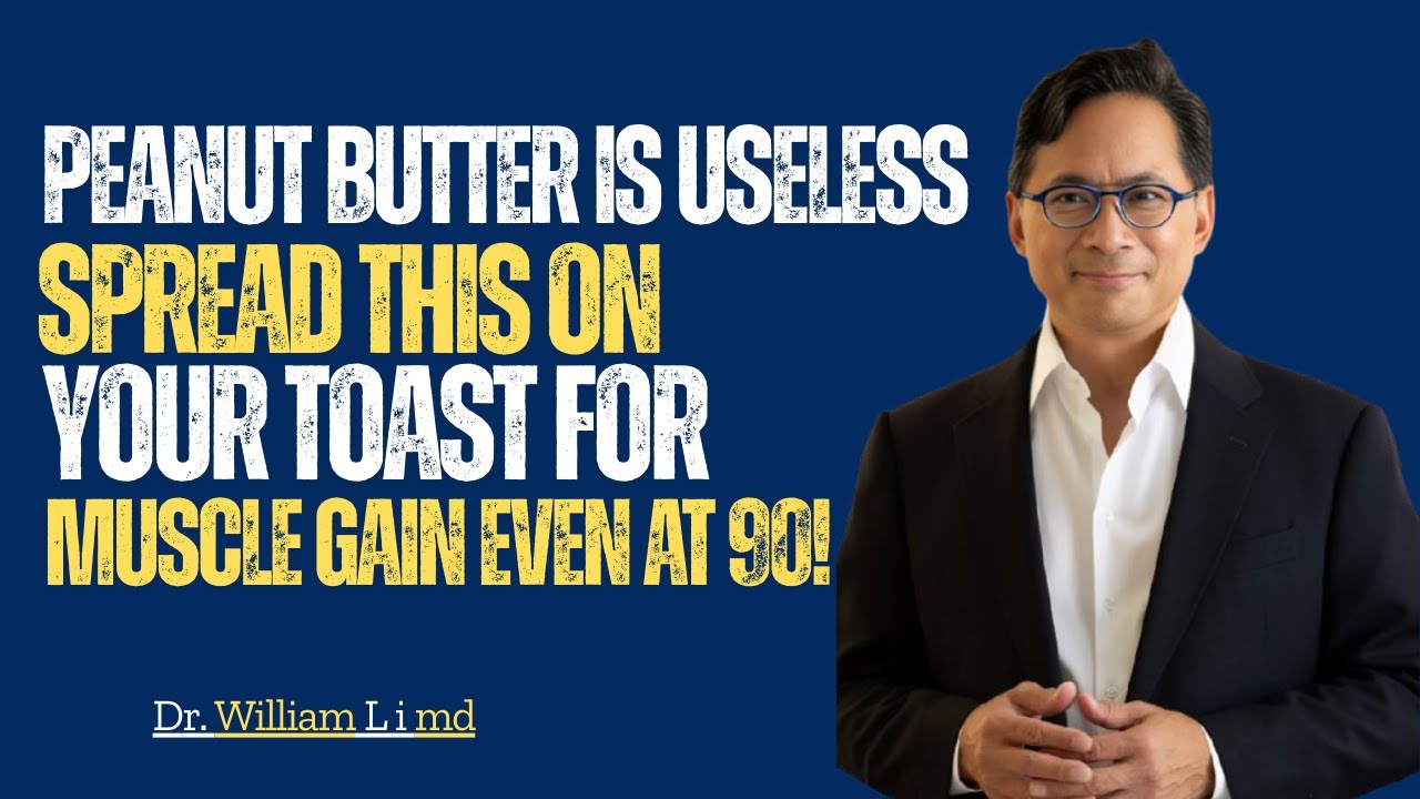 Forget Peanut Butter! Spread THIS on Your Toast to Activate Muscle Growth Even at 90!,Dr. William Li