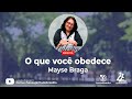 INÉDITA | O QUE VOCÊ OBEDECE - Mayse Braga (PALESTRA ESPÍRITA)