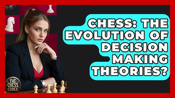 Chess: The Evolution Of Decision Making Theories? - The Chess Codex