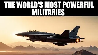 The World's Most Powerful Militaries