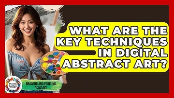 What Are The Key Techniques In Digital Abstract Art? - Drawing and Painting Academy
