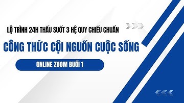 THẤU SUỐT 3 HỆ QUY CHIẾU CHUẨN KIẾN TẠO CUỘC ĐỜI NHƯ Ý K05 BUỔI 1 [ CÔNG THỨC CỘI NGUỒN CUỘC SỐNG ]
