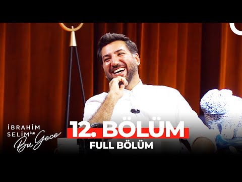 İbrahim Selim ile Bu Gece 12. Bölüm | Berkay Ateş