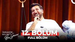 İbrahim Selim ile Bu Gece 12. Bölüm | Berkay Ateş