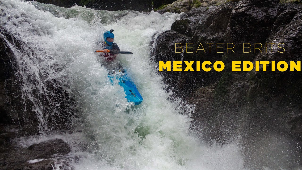 Beater Brits Mexico Edition Whitewater Kayaking in Mexico YouTube