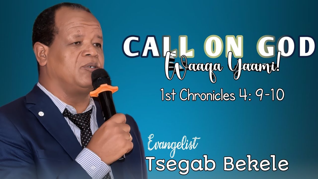 CALL ON GOD{WaaqaYaami!}By Ev. Tsega-ab Bekele