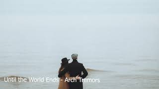 Until the World Ends - Arch Tremors