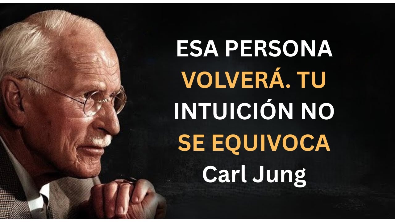 ESA PERSONA VOLVERÁ. TU INTUICIÓN NO SE EQUIVOCA | Carl Jung