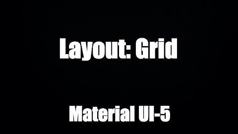 Hướng dẫn Material UI 5: Hệ thống Grid