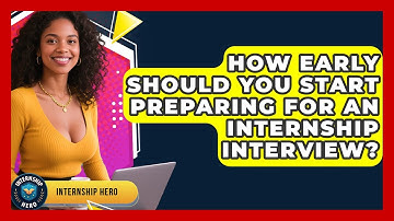 How Early Should You Start Preparing for an Internship Interview? | Internship Hero News