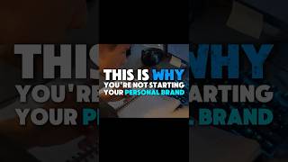 Why You Still Haven’t Started Your Personal Brand