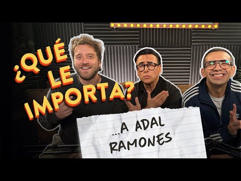 EP13. ¿Qué le importa ... a Adal Ramones?