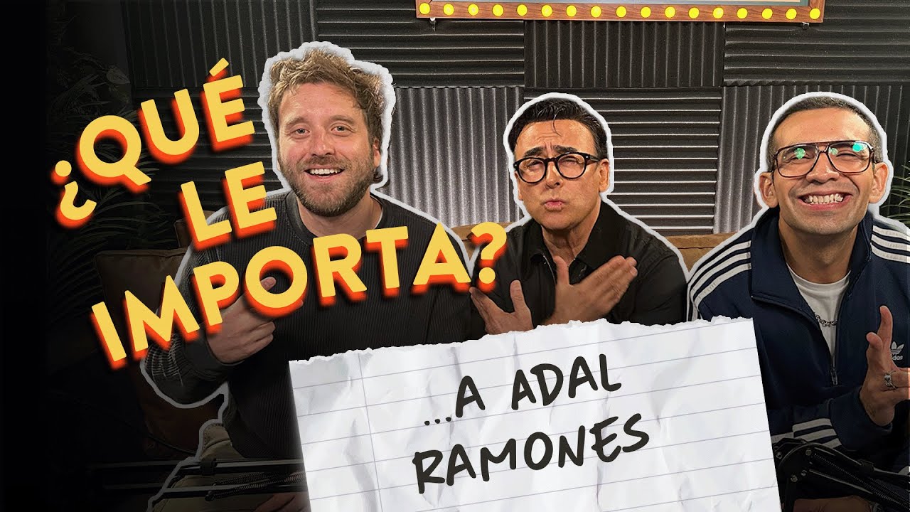 EP13. ¿Qué le importa ... a Adal Ramones?