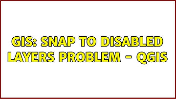 GIS: Snap to disabled layers problem - QGIS