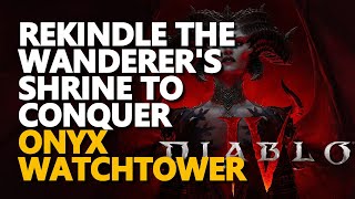 Rekindle the Wanderer's Shrine to conquer The Onyx Watchtower Diablo 4