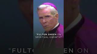 Fulton Sheen On Spiritual Growth