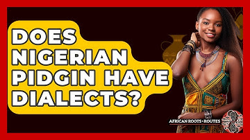 Does Nigerian Pidgin Have Dialects? - African Roots And Routes
