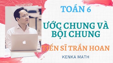 TOÁN 6 - BÀI 16 - ƯỚC CHUNG VÀ BỘI CHUNG