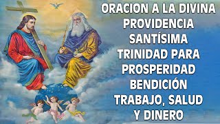 ORACION A LA DIVINA PROVIDENCIA SANTÍSIMA TRINIDAD PARA PROSPERIDAD,BENDICIÓN,TRABAJO,SALUD Y DINERO