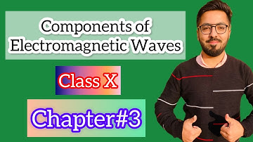 Components Of Electromagnetic Waves | Electromagnetic Spectrum | Class X | Chapter#3 | Physics