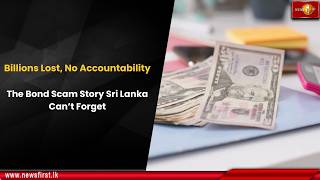 Billions Lost, No Accountability: The Bond Scam Story Sri Lanka Can’t Forget