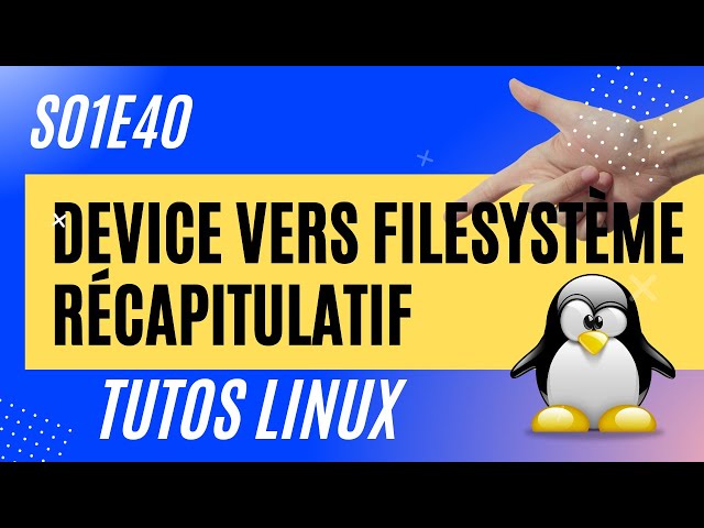 Résumé : Du device au filesystème... - #Linux 1.40