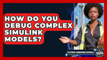 How Do You Debug Complex Simulink Models? - Electrical Engineering Essentials