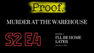 Proof: Murder at the Warehouse -- Episode 4: I’ll Be Home Later
