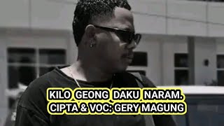 Download Lagu KILO GEONG DAKU NARAM : Cipta \u0026 voc Gery Magung.  MP3 Download Lagu KILO GEONG DAKU NARAM : Cipta \u0026 voc Gery Magung.  MP3