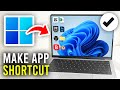 How To Make App Shortcut In Windows 11 - Full Guide