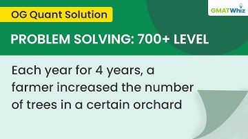 GMAT OG l PS06570: Each year for 4 yrs, a farmer increased the number of trees in a certain orchard