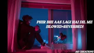 phir bhi aas lagi hai Dil mein [slow Reverb] [AKCREATIONS]