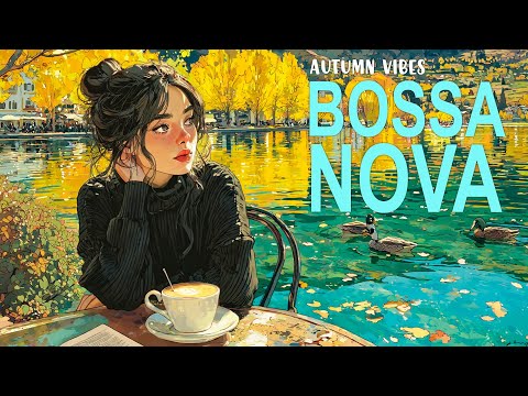 Bossa Nova Songs 2025 - Chill Autumn Jazz Covers for Study, Working, Deep Focus 🌿🎶