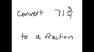 Mixed Numbers: Write as a fraction: 71 3/4