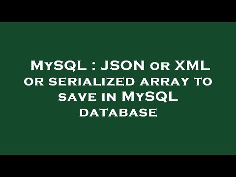 MySQL : JSON or XML or serialized array to save in MySQL database