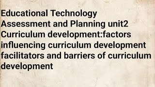 Curriculum development:factors influencing  ||facilitators and barriers|assessment &Planning ||