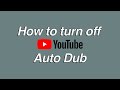 Disable YouTube Auto Dub