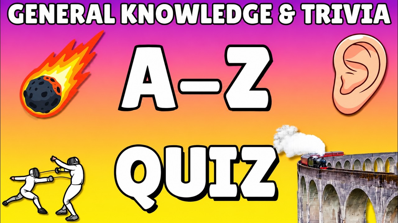 A-Z General Knowledge & Trivia Quiz, 26 Questions, Answers are in
