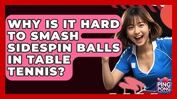Why Is It Hard To Smash Sidespin Balls In Table Tennis? - Ping Pong Prodigy