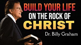 Dr. Billy Graham on BUILDING YOUR LIFE ON THE ROCK