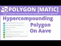 How To HyperCompound Polygon (Matic) on Aave for Passive Income