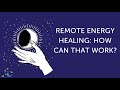 Remote energy healing how can that work